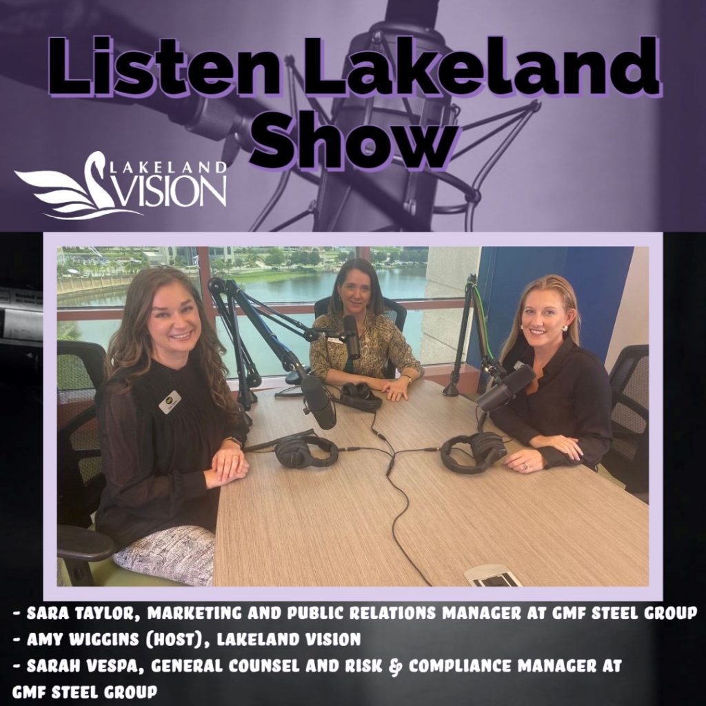Listen Lakeland Host: Amy Wiggins. Guests: Sara Taylor, Marketing and Public Relations Manager at GMF Steel Group Sarah Vespa, General Counsel and Risk 