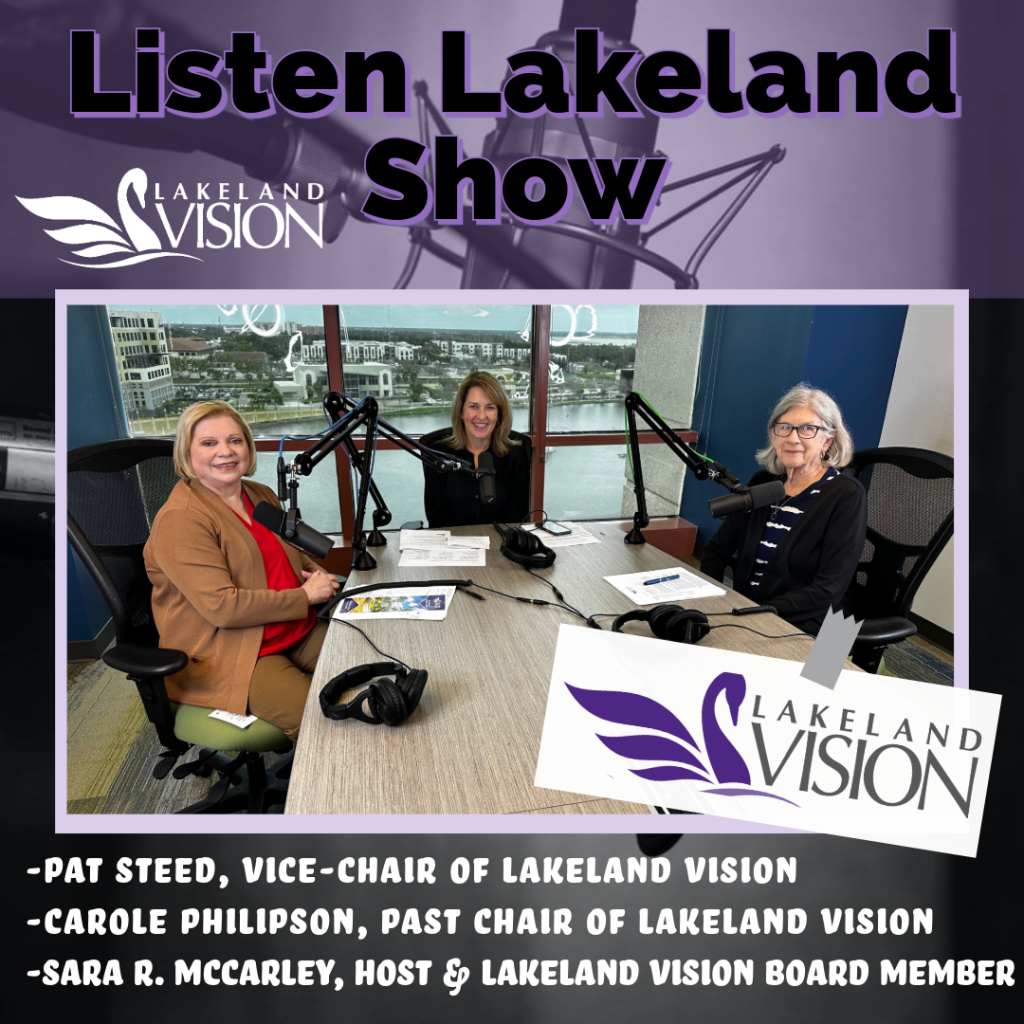 Listen Lakeland - Host: Sara Roberts McCarley.  Guests: Carole Philipson and Pat Steed, Lakeland Vision Board Members