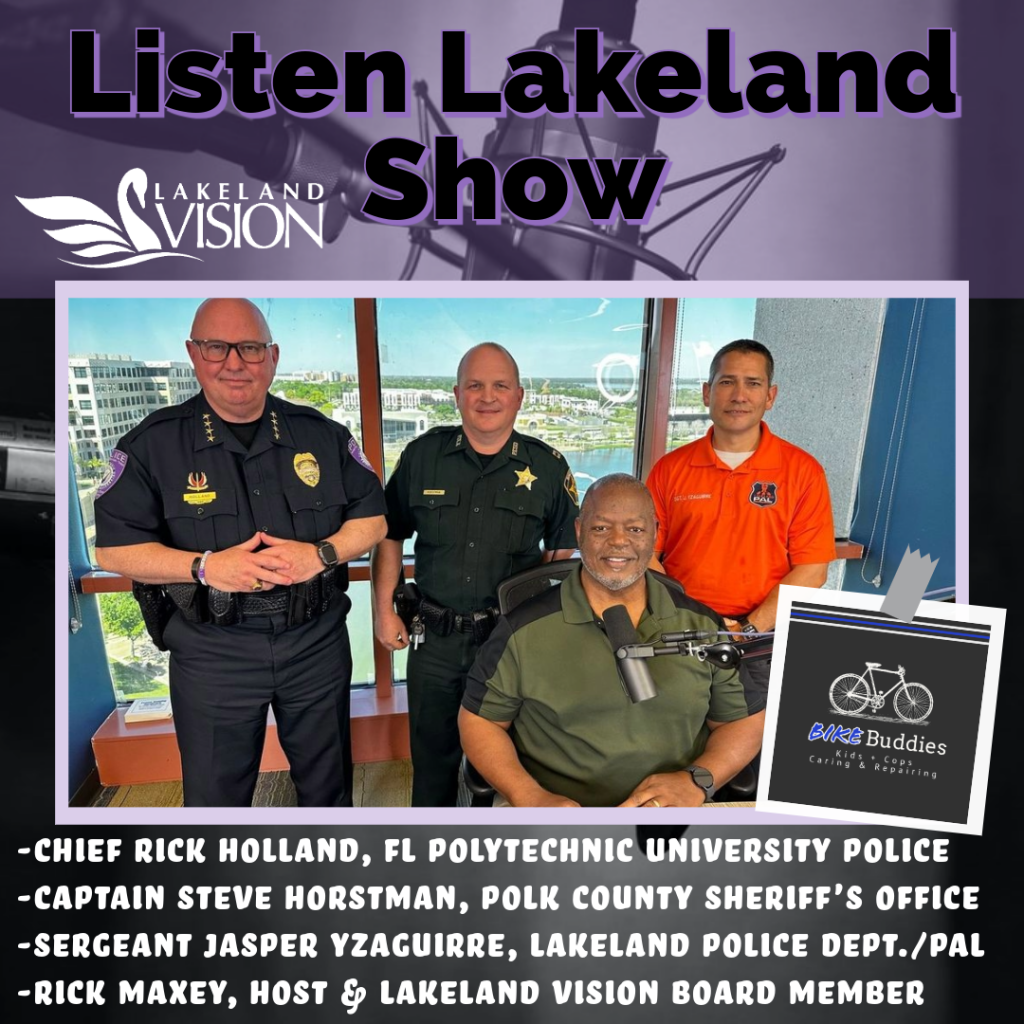 Listen Lakeland - Host: Rick Maxey. Guests: Sergeant Jasper Yzaguirre, Lakeland Police Department/PAL -	Captain Steve Horstman, Polk County Sheriff's Office -	Chief Rick Holland, Florida Polytechnic University Police 